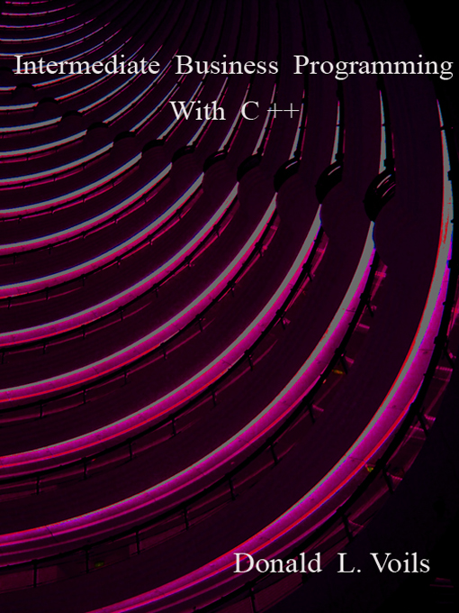 Title details for Intermediate Business Programming with C++ by Don Voils - Available